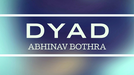 DYAD by Abhinav Bothra - Video Download