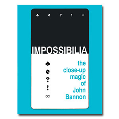 Impossibilia - The Close-Up Magic of John Bannon - ebook