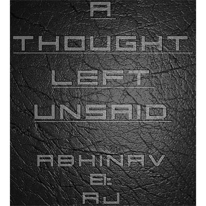 A Thought Left Unsaid by Abhinav Bothra