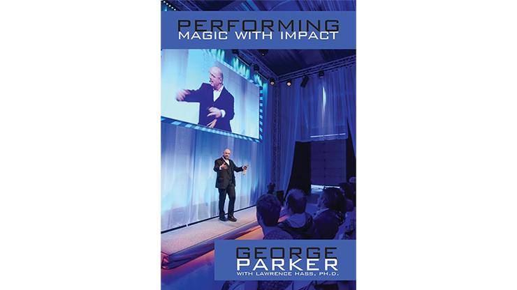 Performing Magic With Impact by George Parker With Lawrence Hass Ph.D. Book
