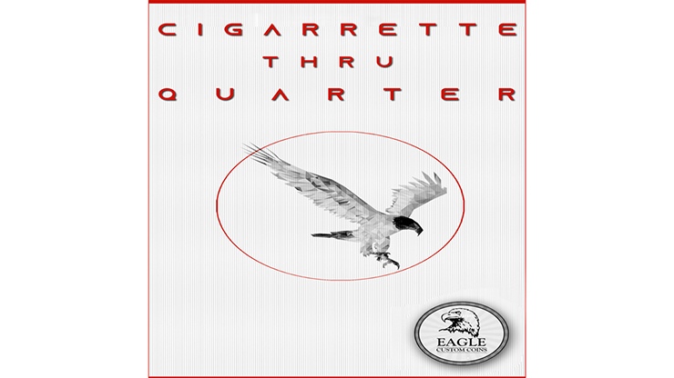 Cigarette Thru Quarter (One Sided) by Eagle Coins Trick