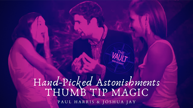 The Vault Hand picked Astonishments (Thumb Tips) by Paul Harris and Joshua Jay video DOWNLOAD
