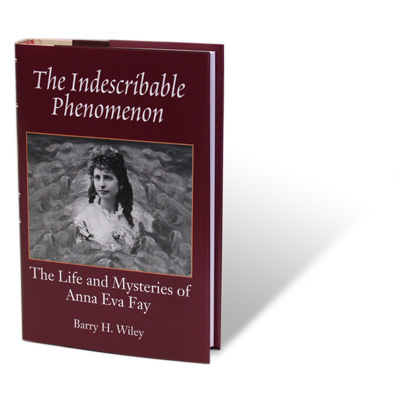 The Indescribable Phenomenon by Barry Wiley (Anna Eva Fay Bio) Book
